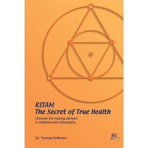 Ritam - The Secret of True Health: Discover the missing element in medicine and naturopathy