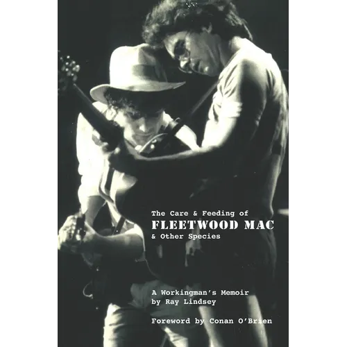 The Care and Feeding of Fleetwood Mac and Other Species: A Workingman's Memoir