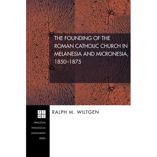 The Founding of the Roman Catholic Church in Melanesia and Micronesia, 1850-1875