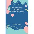The New Girl at St. Chad's: A Story of School Life