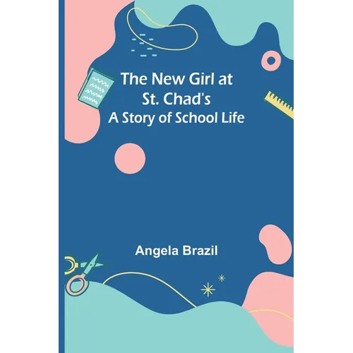 The New Girl at St. Chad's: A Story of School Life