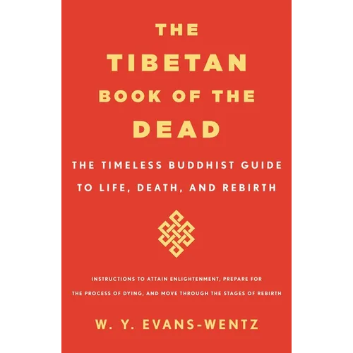 The Tibetan Book of the Dead: The Timeless Buddhist Guide to Life, Death, and Rebirth