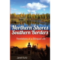 Northern Shores Southern Borders: Revelations of a Bilingual Life