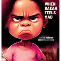 When Baeah Feels Mad: Healthy Ways to Deal with Feelings And Emotions