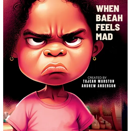 When Baeah Feels Mad: Healthy Ways to Deal with Feelings And Emotions