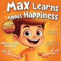 Max Learns About Happiness: A Children's Picture Book About Emotions, Feelings, Positive Thinking, and Managing Big Feelings for Kids Ages 3-7