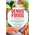 Genius Foods: The Balance of Contrast in the Kitchen. Diabetes, Swelling, Biliary Calculations, Anti-Inflammatory Diet, Weight and F