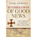 Reverberations of Good News: The Gospels in Context, Then and Now