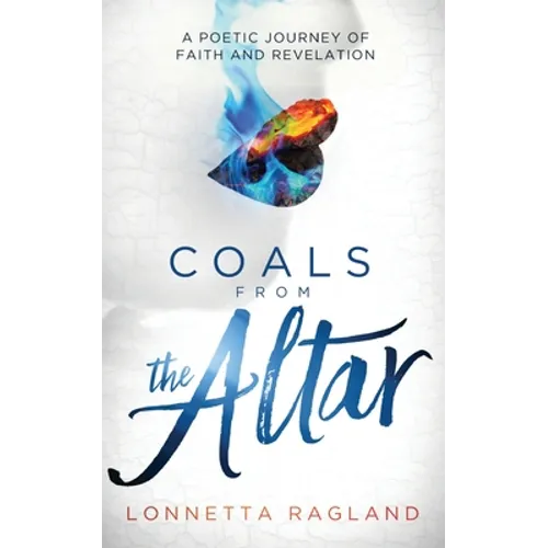 Coals from the Altar: A Poetic Journey of Faith and Revelation
