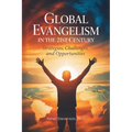 Global Evangelism in the 21st Century, Strategies, Challenges, and Opportunities