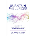 Quantum Wellness: Healing Your Mind, Body, and Spirit with Human Design