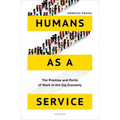 Humans as a Service: The Promise and Perils of Work in the Gig Economy