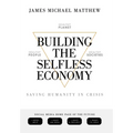 Building the Selfless Economy: Saving Humanity In Crisis