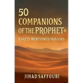 50 Companions of the Prophet ﷺ Rarely Mentioned in Books