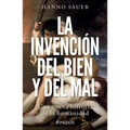 La Invención del Bien Y del Mal: Una Nueva Historia de la Humanidad / The Invention of Good and Evil: A World History of Morality