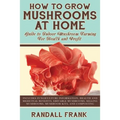 How to Grow Mushrooms at Home: Guide to Indoor Mushroom Farming for Health and Profit