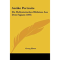Antike Portraits: Die Hellenistischen Bildnisse Aus Dem Fajjum (1893)
