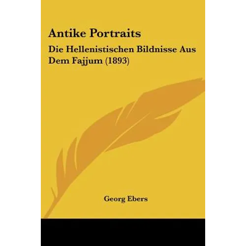 Antike Portraits: Die Hellenistischen Bildnisse Aus Dem Fajjum (1893)