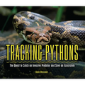 Tracking Pythons: The Quest to Catch an Invasive Predator and Save an Ecosystem