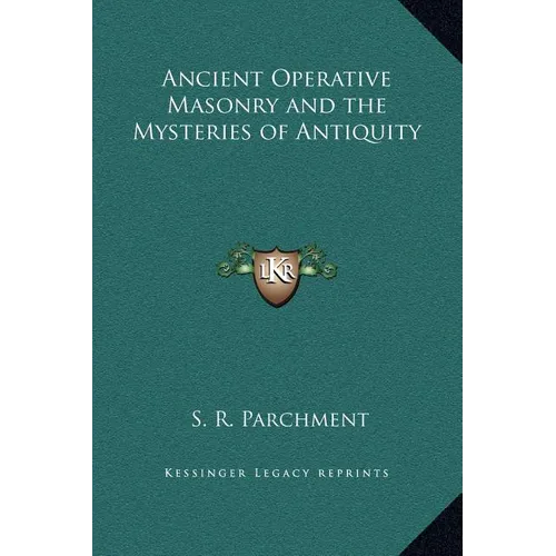 Ancient Operative Masonry and the Mysteries of Antiquity