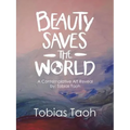 Beauty Saves the World: A Contemplative Art Reveal By: Tobias Taoh