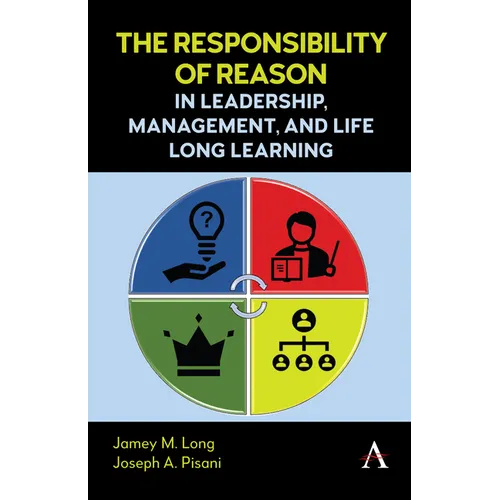 The Responsibility of Reason in Leadership, Management, and Life Long Learning