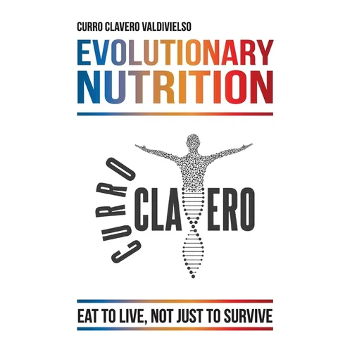 Evolutionary Nutrition: Eat to Live, Not Just to Survive