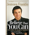Believe That You Can: Moving with Faith and Tenacity to the Dream God Has Given You