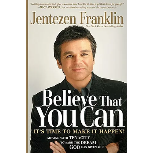 Believe That You Can: Moving with Faith and Tenacity to the Dream God Has Given You