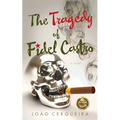 The Tragedy of Fidel Castro