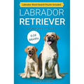 Labrador Retriever: From Puppy to Adult (0-24 Months)