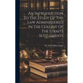 An Introduction To The Study Of The Law Administered In The Colony Of The Straits Settlements