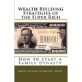Wealth Building Strategies of the Super Rich: How to start a Family Dynasty