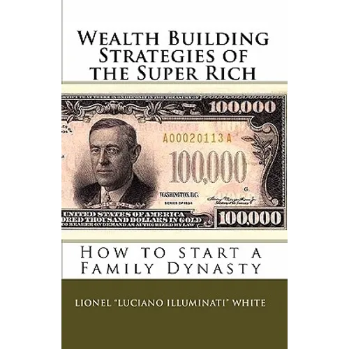 Wealth Building Strategies of the Super Rich: How to start a Family Dynasty