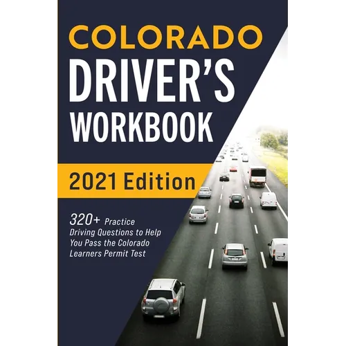 Colorado Driver's Workbook: 320+ Practice Driving Questions to Help You Pass the Colorado Learner's Permit Test
