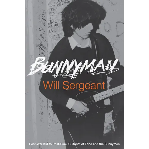 Bunnyman: Post-War Kid to Post-Punk Guitarist of Echo and the Bunnymen