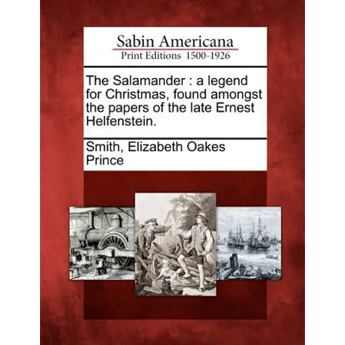 The Salamander: A Legend for Christmas, Found Amongst the Papers of the Late Ernest Helfenstein.