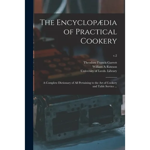 The Encyclopædia of Practical Cookery: a Complete Dictionary of All Pertaining to the Art of Cookery and Table Service ...; v.2