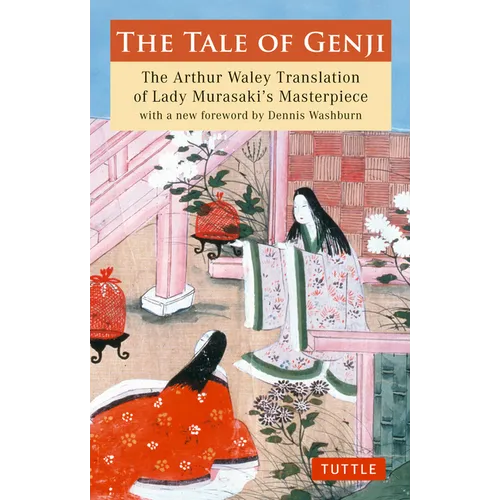 The Tale of Genji: The Arthur Waley Translation of Lady Murasaki's Masterpiece with a New Foreword by Dennis Washburn