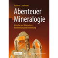 Abenteuer Mineralogie: Kristalle Und Mineralien - Bestimmung Und Entstehung
