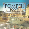Pompeii Today: A Museum of People Buried Alive - Archaeology Quick Guide Children's Archaeology Books