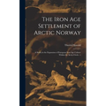 The Iron Age Settlement of Arctic Norway: a Study in the Expansion of European Iron Age Culture Within the Arctic Circle. --; 1