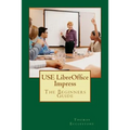 USE LibreOffice Impress: The Beginners Guide