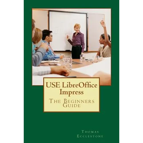 USE LibreOffice Impress: The Beginners Guide