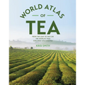 The World Atlas of Tea: From the Leaf to the Cup, the World's Teas Explored and Enjoyed
