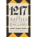 1217: The Battles That Saved England