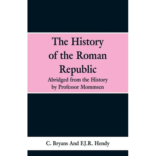 The History of the Roman Republic: Abridged from the History by Professor Mommsen
