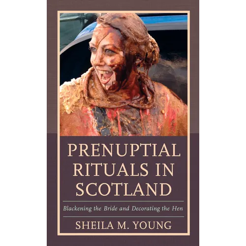 Prenuptial Rituals in Scotland: Blackening the Bride and Decorating the Hen