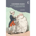 Concerning Beards: Facial Hair, Health and Practice in England 1650-1900