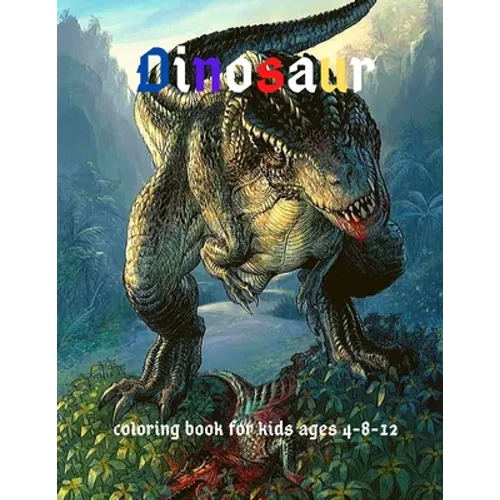 Dinosaur: Coloring Book for Kids ages 4-8-12: Cool Gift And Funny Activity Coloring Book for Boys & Girls